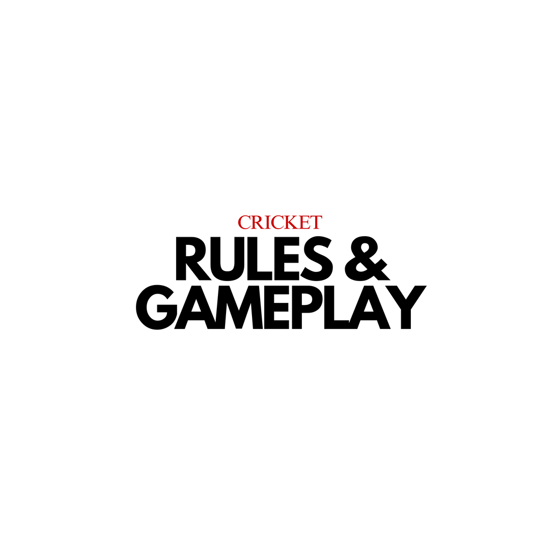 Basic Rules and Gameplay of Cricket