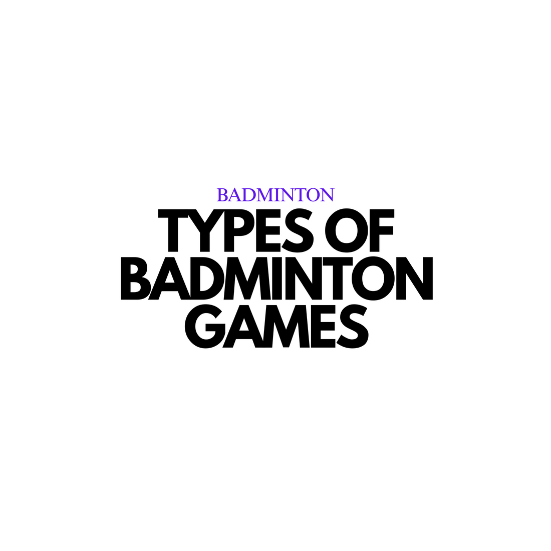 Types of Badminton Games