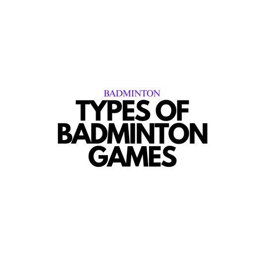 Types of Badminton Games
