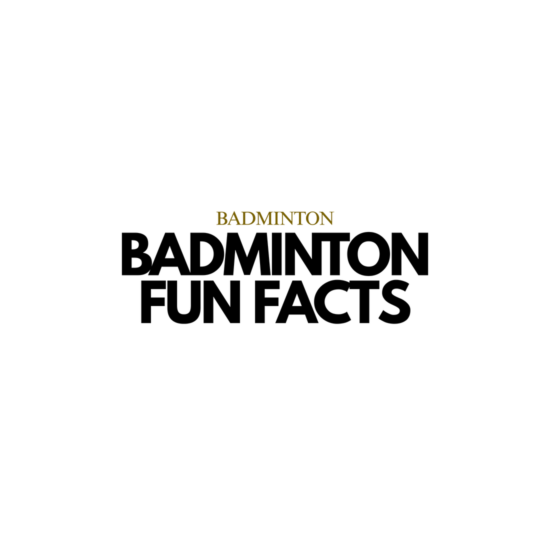 Badminton Fun Facts and Trivia