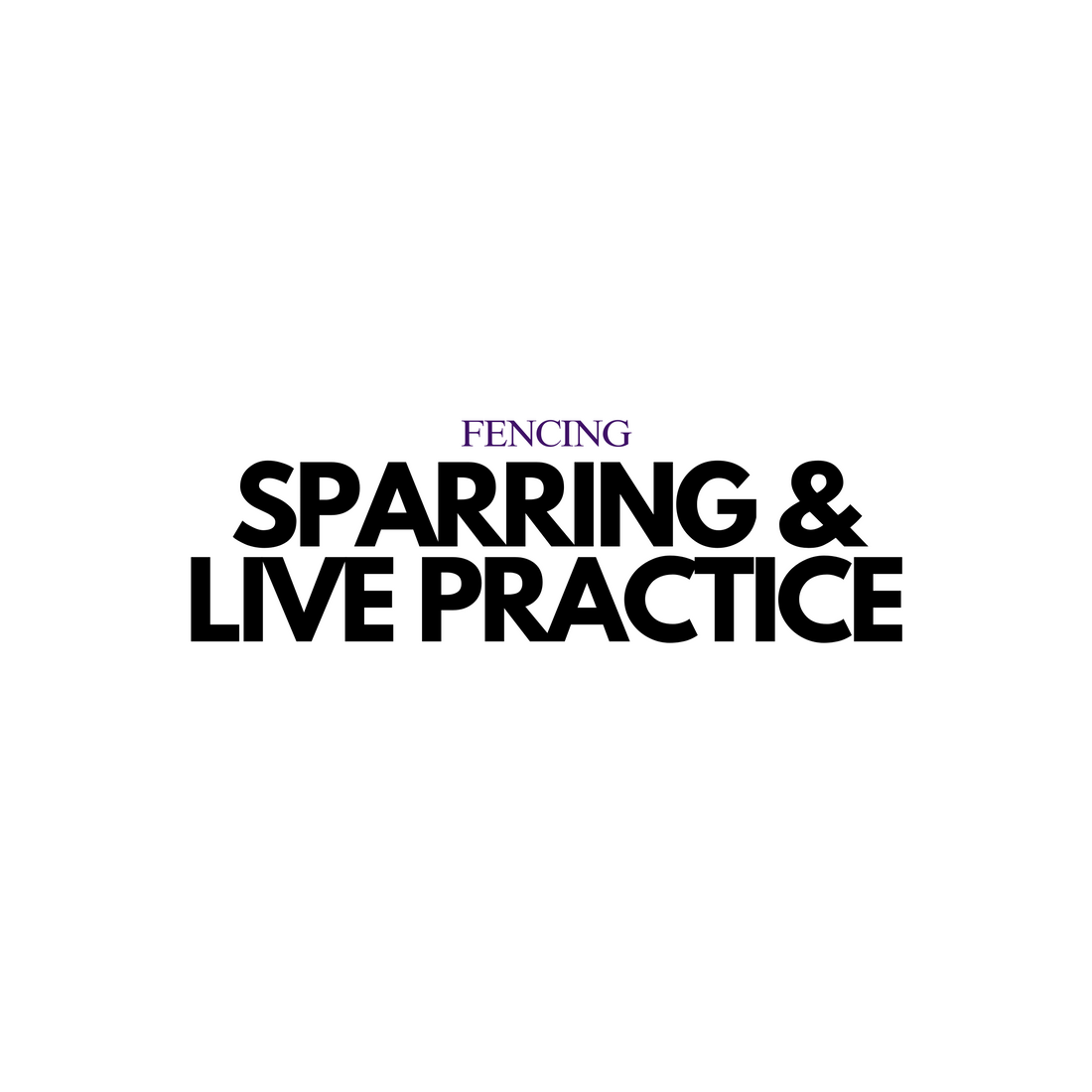 Fencing: Sparring and Live Practice