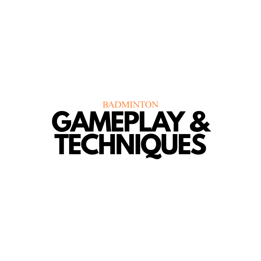 Badminton: Gameplay and Techniques