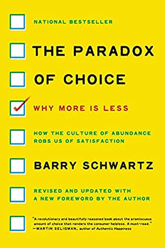 The Paradox of Choice: Why More Is Less, Revised Edition―How Excessive Choice Leads to Anxiety and Regret